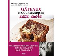 Gâteaux et gourmandises sans sucre: Des desserts vraiment délicieux sans sucre ajouté sans édulcorant
