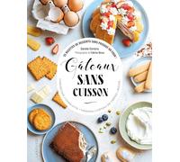 Gâteaux sans cuisson: 35 recettes de desserts sans passage au four ! Cheesecake, charlotte, tiramisu, gâteau de crêpes, bûche...