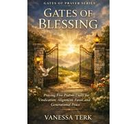 Gates of Blessing: Praying Five Psalms Daily for Vindication, Alignment, Favor, and Generational Peace (Gates of Prayer)