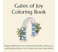 Gates of Joy Coloring Book: Elegant Illustrations of Architectural Arches, Doorways, and Botanical Decor for Creative Fun and Stress Relief.