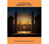 Gates Of Opportunity: The Immigrant Experience
