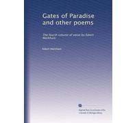 Gates of Paradise and other poems: The fourth volume of verse by Edwin Markham