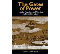Gates of Power: Monks, Courtiers, and Warriors in Pre-Modern Japan