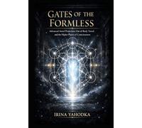 Gates of the Formless: Advanced Astral Projection, Out-of-Body Travel, and the Higher Planes of Consciousness (Astral Threshold Series)