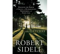 Gateway: Discover the Power to Create an Outrageously Prosperous & Happy Life