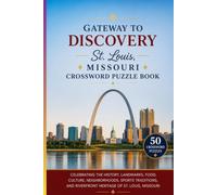 Gateway to Discovery: St. Louis Crossword Puzzle Book: 50 Crossword Puzzles Celebrating the History, Landmarks, Food, Culture, Neighborhoods, Sports ... Riverfront Heritage of St. Louis, Missouri