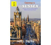 Gateway to Sussex 2025 Travel Guide: A Journey to Discover Southern England’s Hidden Gems & Classic Charms