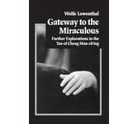 Gateway to the Miraculous: Further Explorations in the Tao of Cheng Man Ch'ing