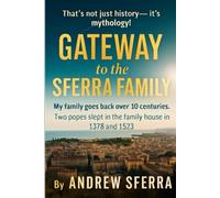 Gateway to the Sferra Family: My Family Goes Back Over 10 Centuries and Two Popes Slept in the Family House in 1378 and 1523 (GATEWAY TO THE WORLD)