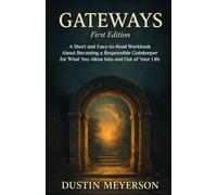Gateways: A Short and Easy-to-Read Workbook About Becoming a Responsible Gatekeeper for What You Allow Into and Out of Your Life