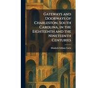 Gateways and Doorways of Charleston, South Carolina, in the Eighteenth and the Nineteenth Centuries