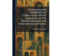 Gateways and Doorways of Charleston, South Carolina, in the Eighteenth and the Nineteenth Centuries