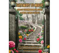 Gateways to Magic - Fantasy Coloring Book for Adults: Flowers, Stairs & Castles: Over 80 Highly Detailed Line Art Illustrations for Relaxation and Creative Coloring