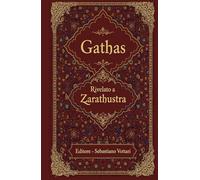 Gathas: La più grande saggezza Iraniana di tutti i tempi - Testo Sacro in Italiano (Religione e Spiritualità)