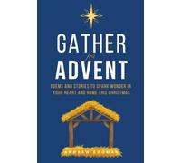 Gather for Advent: Poems and Stories to Spark Wonder in Your Heart and Home This Christmas