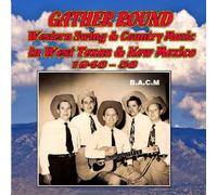 Gather Round: Western Swing & Country Music In West Texas & New Mexico 1946-56