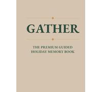Gather: The Premium Guided Holiday Memory Book | Elegant Coffee Table Décor + Heirloom-300 Quality Pages With Guided Prompts | Gift-Ready,Your Family's Stories Come Alive