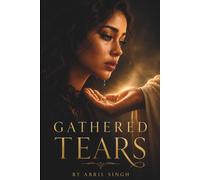 Gathered Tears: For the Woman Who Carries Others While Wondering Who Sees Her