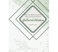 Gathered Wisdom: Fifty-Two Weeks of Scripture, Prayer and Personal Growth for Men
