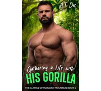 Gathering a Life with His Gorilla: 5 (The Alphas of Maadiah Mountain)