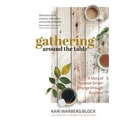 Gathering around the Table: A Story of Purpose-Driven Change through Business