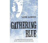 Gathering Blue (The Giver Quartet): The second novel in the classic science-fiction fantasy adventure series for kids
