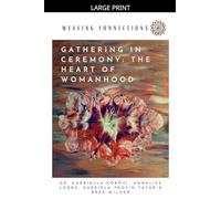 Gathering In Ceremony: The Heart Of Womanhood: 2 (Weaving Connections)