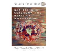 Gathering In Ceremony: The Heart Of Womanhood: 2 (Weaving Connections)