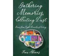 Gathering Memories, Collecting Dust: Poems from Eight Decades of Living