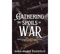 Gathering the Spoils of War: Biblical Strategy to Plunder the Enemy’s Camp and Reclaim Kingdom Territory