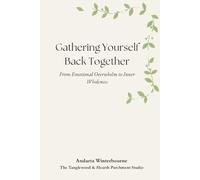 Gathering Yourself Back Together: From Emotional Overwhelm to Inner Wholeness (The Becoming Your Ideal Self Series: Books for Quiet Self-Recognition and Inner Alignment)