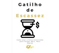 Gatilho de Escassez: Como Usar a Falta Controlada para Vender Mais, Mais Rápido