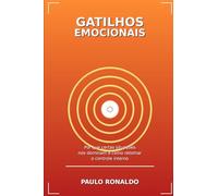 Gatilhos Emocionais: Por que certas situações nos dominam e como retomar o controle interno (Psicologia)