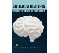 Gatilhos Mentais: Desperte o Poder da Persuasão