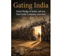 Gating India: Great Hedge of India, salt tax, East India Company coercion