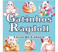 Gatinhos Ragdoll: Livro de Colorir Antiestresse para Adultos com Gatos Realistas e Adoráveis: 50 ilustrações únicas para encontrar calma e ... (A Jornada do Artista em um Mundo Minúsculo)