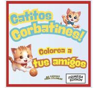 Gatitos Corbatines Libro para Colorear - Versión Español: Diversión sin fin con los Gatitos Corbatines - colorea, imagina y aprende mientras juegas