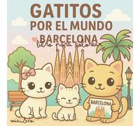 Gatitos por el Mundo: Barcelona: Libro para colorear para niños y adultos con adorables gatitos kawaii, lugares emblemáticos de Barcelona y escenas relajantes para disfrutar y desconectar