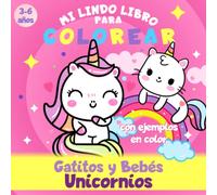 Gatitos y Bebés Unicornios - Mi Lindo Libro Para Colorear - 3-6 años - Con ejemplos en color: Gran cuaderno para colorear de unicornio y gatito unicornio para niños, niñas y niños pequeños