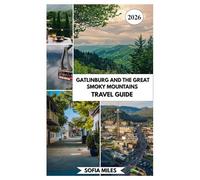 GATLINBURG AND THE GREAT SMOKY MOUNTAINS TRAVEL GUIDE 2026: A Complete Insider Guide to the Smokies with Scenic Routes, Local Tips, and Done-For-You Itineraries