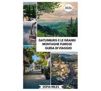 GATLINBURG E LE GRANDI MONTAGNE FUMOSE GUIDA DI VIAGGIO 2026: Una guida completa per gli Smoky Mountains con percorsi panoramici, consigli locali e itinerari pensati per te