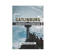 GATLINBURG ULTIMATIVER REISEFÜHRER 2026