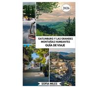 GATLINBURG Y LAS GRANDES MONTAÑAS HUMEANTES GUÍA DE VIAJE 2026: Una guía completa y privilegiada de las Smoky Mountains con rutas panorámicas, consejos locales e itinerarios fáciles de seguir.