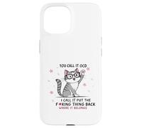 Gato lo llamas TOC Yo lo llamo Poner la maldita cosa de vuelta Carcasa para iPhone 15