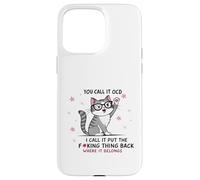 Gato lo llamas TOC Yo lo llamo Poner la maldita cosa de vuelta Carcasa para iPhone 15 Pro Max