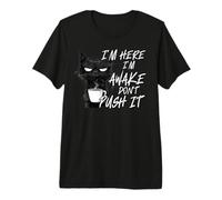 Gato sarcástico Funny Cat I'm Here I'm Awake Don't Push It Camiseta Premium