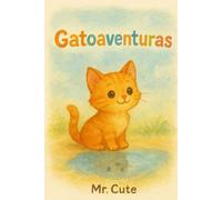 GATOAVENTURAS: 30 Historias de Gatitos con Moraleja: Cuentos Tiernos para Niños y Niñas (ilustrado)