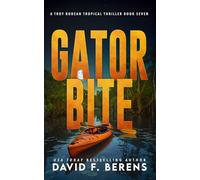 Gator Bite: A laugh until you die coastal crime thriller! (A Troy Bodean Tropical Thriller)