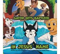 Gator Gets Baptized in Jesus' Name (Gator's Church Adventures)