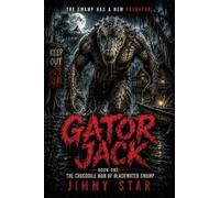 Gator Jack: Book One: The Crocodile Man Of Blackwater Swamp